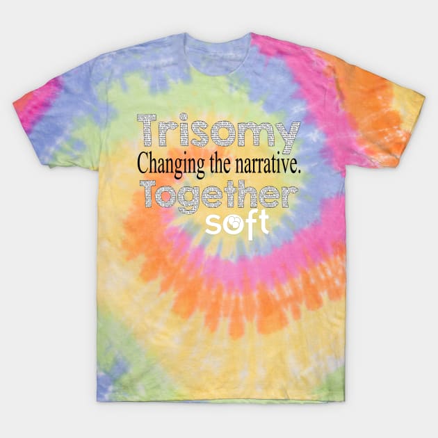 Changing the Narrative Together T-Shirt by SOFT Trisomy Awareness